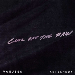 VanJess Ft.Ari Lennox - Cool Off The Rain